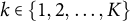 k element of StartSet 1 comma 2 comma ellipsis comma upper K EndSet