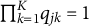 product Underscript k equals 1 Overscript upper K Endscripts q Subscript j k Baseline equals 1