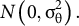 upper N left parenthesis 0 comma sigma Subscript theta Superscript 2 Baseline right parenthesis period