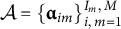 script upper A equals StartSet alpha Subscript im Baseline EndSet Subscript i comma m equals 1 Superscript upper I Super Subscript m Superscript comma upper M