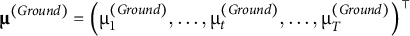 mu Superscript left parenthesis upper G r o u n d right parenthesis Baseline equals left parenthesis mu Subscript 1 Superscript left parenthesis upper G r o u n d right parenthesis Baseline comma ellipsis comma mu Subscript t Superscript left parenthesis upper G r o u n d right parenthesis Baseline comma ellipsis comma mu Subscript upper T Superscript left parenthesis upper G r o u n d right parenthesis Baseline right parenthesis Superscript normal down tack