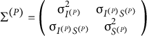 normal upper Sigma Superscript left parenthesis upper P right parenthesis Baseline equals Start 2 By 2 Matrix 1st Row 1st Column sigma Subscript upper I Sub Superscript left parenthesis upper P right parenthesis Superscript 2 Baseline 2nd Column sigma Subscript upper I Sub Superscript left parenthesis upper P right parenthesis Subscript upper S Sub Superscript left parenthesis upper P right parenthesis Baseline 2nd Row 1st Column sigma Subscript upper I Sub Superscript left parenthesis upper P right parenthesis Subscript upper S Sub Superscript left parenthesis upper P right parenthesis Baseline 2nd Column sigma Subscript upper S Sub Superscript left parenthesis upper P right parenthesis Superscript 2 EndMatrix