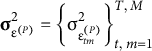 sigma Subscript epsilon Sub Superscript left parenthesis upper P right parenthesis Superscript 2 Baseline equals StartSet sigma Subscript normal epsilon Sub Subscript t m Sub Superscript left parenthesis upper P right parenthesis Subscript Superscript 2 Baseline EndSet Subscript t comma m equals 1 Superscript upper T comma upper M
