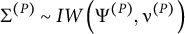normal upper Sigma Superscript left parenthesis upper P right parenthesis Baseline tilde upper I upper W left parenthesis normal upper Psi Superscript left parenthesis upper P right parenthesis Baseline comma nu Superscript left parenthesis upper P right parenthesis Baseline right parenthesis