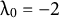 lamda Subscript 0 Baseline equals negative 2