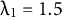 lamda Subscript 1 Baseline equals 1.5