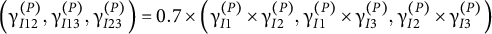 left parenthesis gamma Subscript upper I Baseline 12 Superscript left parenthesis upper P right parenthesis Baseline comma gamma Subscript upper I Baseline 13 Superscript left parenthesis upper P right parenthesis Baseline comma gamma Subscript upper I Baseline 23 Superscript left parenthesis upper P right parenthesis Baseline right parenthesis equals 0.7 times left parenthesis gamma Subscript upper I Baseline 1 Superscript left parenthesis upper P right parenthesis Baseline times gamma Subscript upper I Baseline 2 Superscript left parenthesis upper P right parenthesis Baseline comma gamma Subscript upper I Baseline 1 Superscript left parenthesis upper P right parenthesis Baseline times gamma Subscript upper I Baseline 3 Superscript left parenthesis upper P right parenthesis Baseline comma gamma Subscript upper I Baseline 2 Superscript left parenthesis upper P right parenthesis Baseline times gamma Subscript upper I Baseline 3 Superscript left parenthesis upper P right parenthesis Baseline right parenthesis