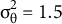 sigma Subscript theta Superscript 2 Baseline equals 1.5