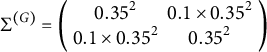 normal upper Sigma Superscript left parenthesis upper G right parenthesis Baseline equals Start 2 By 2 Matrix 1st Row 1st Column 0.35 squared 2nd Column 0.1 times 0.35 squared 2nd Row 1st Column 0.1 times 0.35 squared 2nd Column 0.35 squared EndMatrix