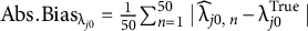 upper A b s period upper B i a s Subscript normal lamda Sub Subscript j Baseline 0 Subscript Baseline equals one fiftieth sigma summation Underscript n equals 1 Overscript 50 Endscripts StartAbsoluteValue ModifyingAbove lamda With caret Subscript j Baseline 0 comma n Baseline minus lamda Subscript j Baseline 0 Superscript upper T r u e Baseline EndAbsoluteValue