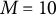 upper M equals 10