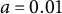 a equals 0.01