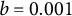 b equals 0.001