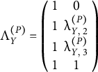 normal upper Lamda Subscript upper Y Superscript left parenthesis upper P right parenthesis Baseline equals Start 4 By 2 Matrix 1st Row 1st Column 1 2nd Column 0 2nd Row 1st Column 1 2nd Column lamda Subscript upper Y comma 2 Superscript left parenthesis upper P right parenthesis Baseline 3rd Row 1st Column 1 2nd Column lamda Subscript upper Y comma 3 Superscript left parenthesis upper P right parenthesis Baseline 4th Row 1st Column 1 2nd Column 1 EndMatrix