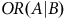 upper O upper R left parenthesis upper A vertical bar upper B right parenthesis