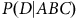 upper P left parenthesis upper D vertical bar upper A upper B upper C right parenthesis