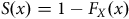 upper S left parenthesis x right parenthesis equals 1 minus upper F Subscript upper X Baseline left parenthesis x right parenthesis