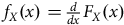 f Subscript upper X Baseline left parenthesis x right parenthesis equals StartFraction d Over d x EndFraction upper F Subscript upper X Baseline left parenthesis x right parenthesis