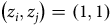 left parenthesis z Subscript i Baseline comma z Subscript j Baseline right parenthesis equals left parenthesis 1 comma 1 right parenthesis