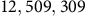 12 comma 509 comma 309