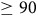 greater than or equals 90