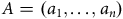 upper A equals left parenthesis a 1 comma ellipsis comma a Subscript n Baseline right parenthesis