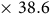 times 38.6