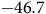 negative 46.7