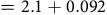 equals 2.1 plus 0.092