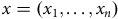 x equals left parenthesis x 1 comma ellipsis comma x Subscript n Baseline right parenthesis
