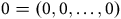 0 equals left parenthesis 0 comma 0 comma ellipsis comma 0 right parenthesis