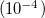 left parenthesis 10 Superscript negative 4 Baseline right parenthesis