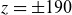 z equals plus or minus 190