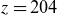 z equals 204