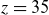 z equals 35