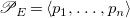script upper P Subscript upper E Baseline equals left angle bracket p 1 comma ellipsis comma p Subscript n Baseline right angle bracket