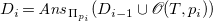 upper D Subscript i Baseline equals upper A n s Subscript normal upper Pi Sub Subscript p Sub Sub Subscript i Baseline left parenthesis upper D Subscript i minus 1 Baseline union script upper O left parenthesis upper T comma p Subscript i Baseline right parenthesis right parenthesis