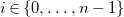 i element of StartSet 0 comma ellipsis comma n minus 1 EndSet