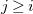 j greater than or equals i