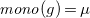 m o n o left parenthesis g right parenthesis equals mu