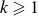 k greater than or slanted equals 1