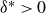 delta Superscript asterisk Baseline greater than 0