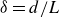 delta equals d divided by upper L
