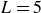 upper L equals 5