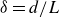 delta equals d divided by upper L