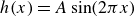h left parenthesis x right parenthesis equals upper A sine left parenthesis 2 pi x right parenthesis