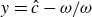 y equals ModifyingAbove c With caret minus omega divided by omega