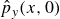 ModifyingAbove p With caret Subscript y Baseline left parenthesis x comma 0 right parenthesis