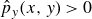 ModifyingAbove p With caret Subscript y Baseline left parenthesis x comma y right parenthesis greater than 0