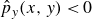 ModifyingAbove p With caret Subscript y Baseline left parenthesis x comma y right parenthesis less than 0